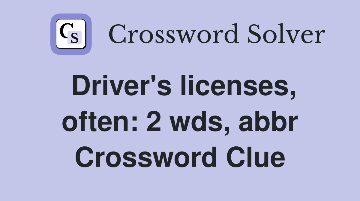 Driver's licenses, often 2 wds, abbr. Crossword Clue Answers